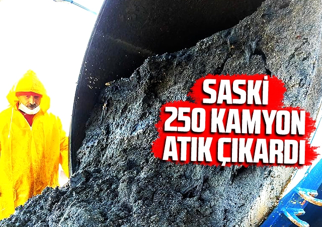 SASKİ 250 kamyon atık çıkardı