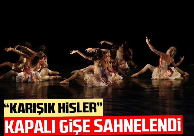 “Karışık Hisler” kapalı gişe sahnelendi