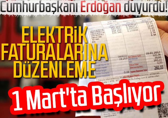Cumhurbaşkanı Erdoğan duyurdu! Elektrik faturalarına düzenleme 1 Mart'ta başlıyor