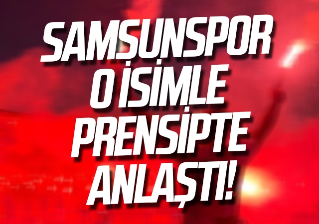 Samsunspor O İsimle Prensipte Anlaştı!