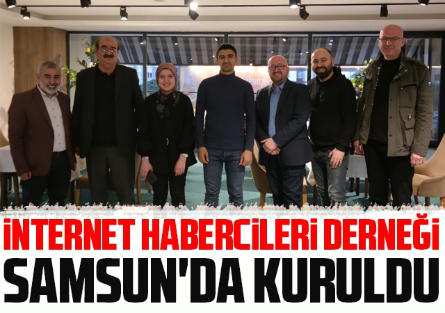 Samsun'da İnternet Habercileri Derneği kuruldu