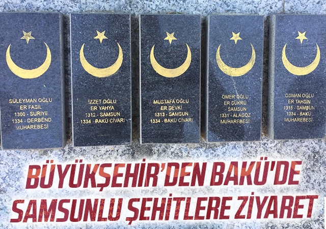 Samsun Büyükşehir heyeti Bakü'de Samsunlu şehitleri ziyaret etti
