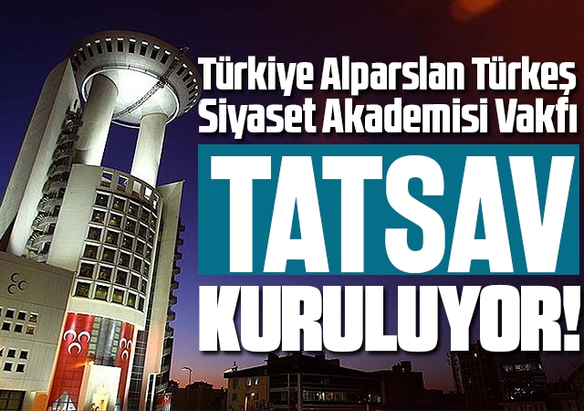 MHP, Türkeş için TATSAV'ı kuruyor...