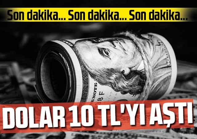 Dolar, 10 TL'yi aştı
