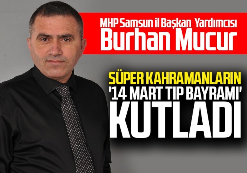 MHP Samsun İl Başkan Yardımcısı Burhan Mucur'dan '14 Mart Tıp Bayramı' mesajı
