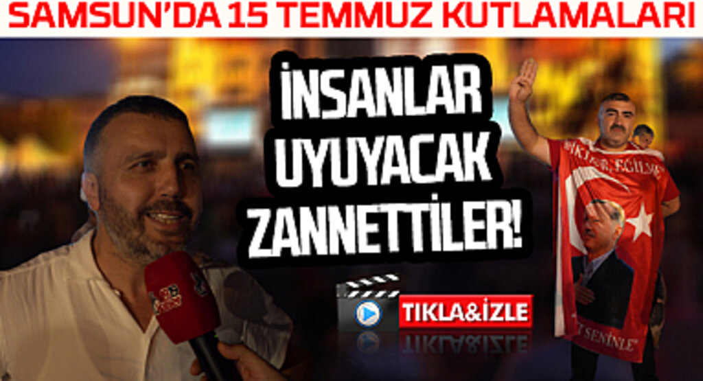 İNSANLAR UYUYACAK ZANNETTİLER | Samsun'da 15 Temmuz Kutlamaları